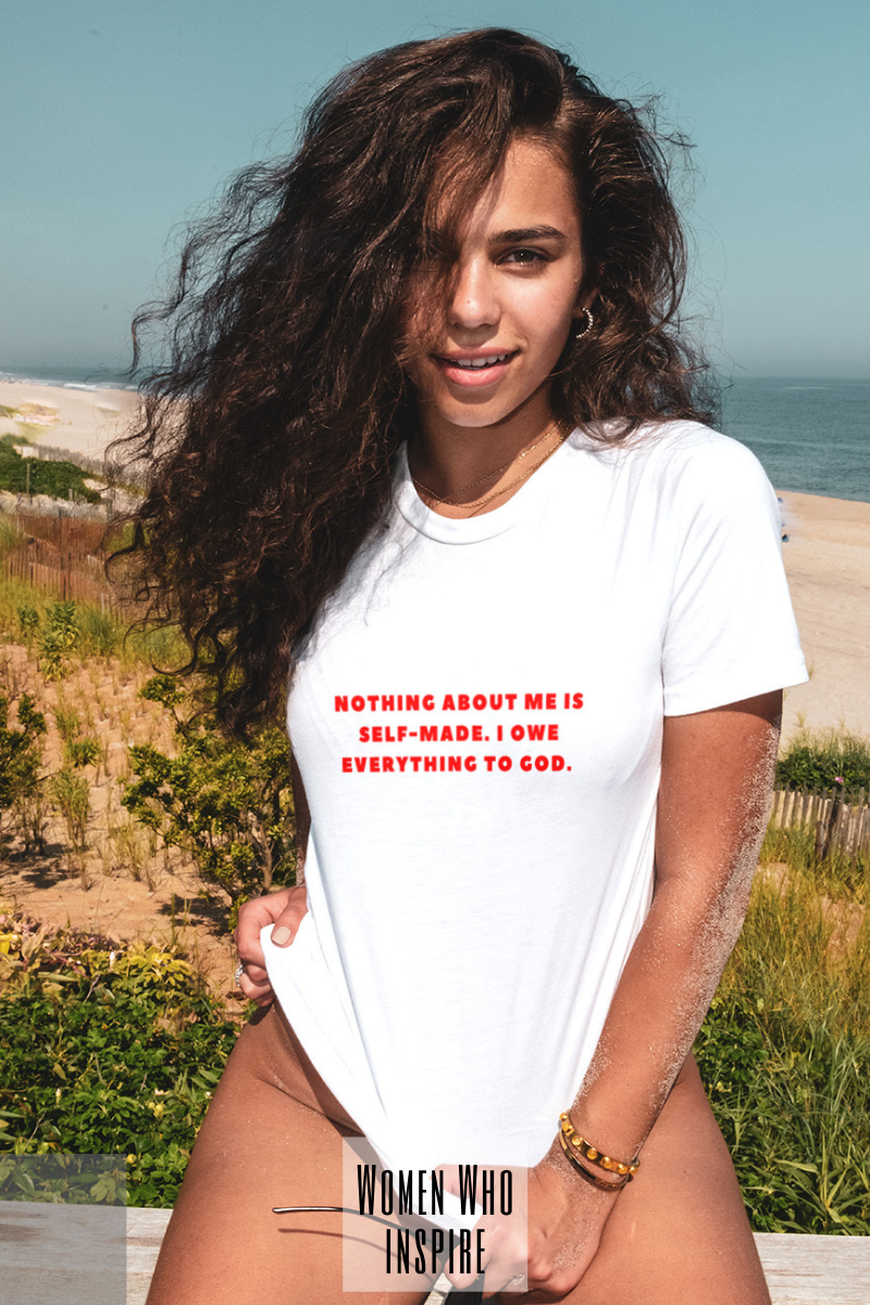 "NOTHING ABOUT ME IS SELF-MADE. I OWE EVERYTHING TO GOD" T-Shirt