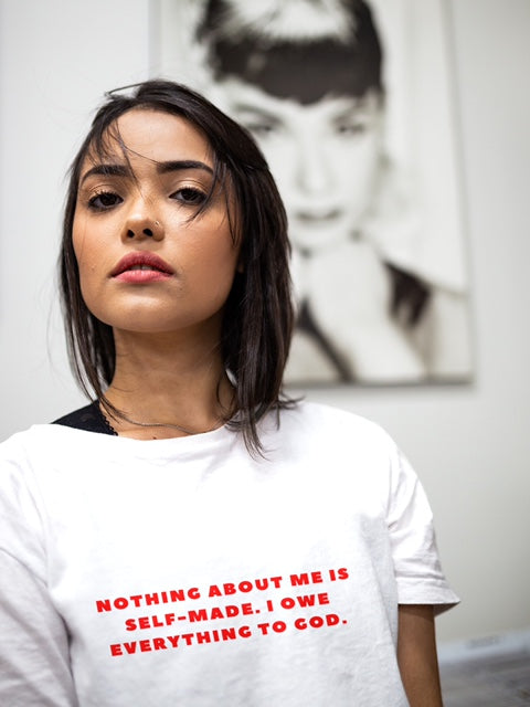 "NOTHING ABOUT ME IS SELF-MADE. I OWE EVERYTHING TO GOD" T-Shirt