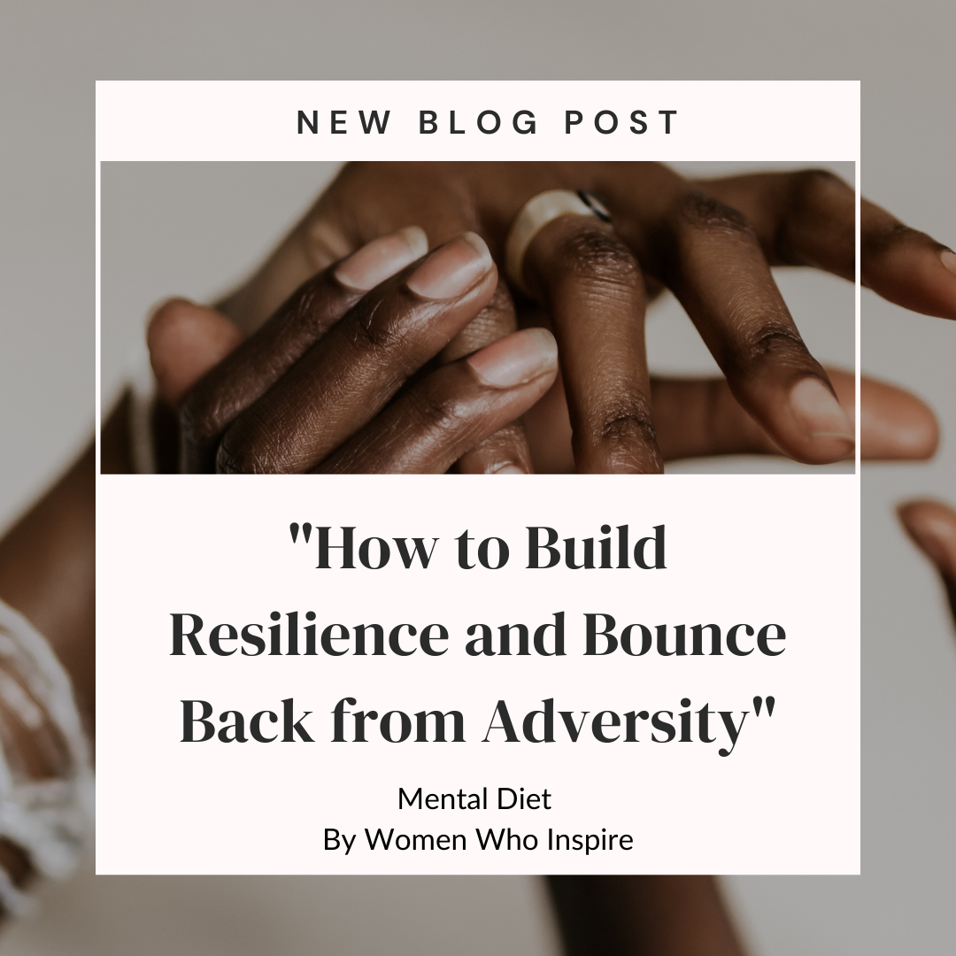 How to Build Resilience and Bounce Back from Adversity – Women Who Inspire