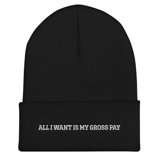 "ALL I WANT IS MY GROSS PAY" Beanie
